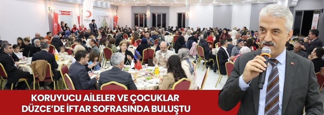 Koruyucu Aileler ve Çocuklar Düzce’de İftar Sofrasında Buluştu