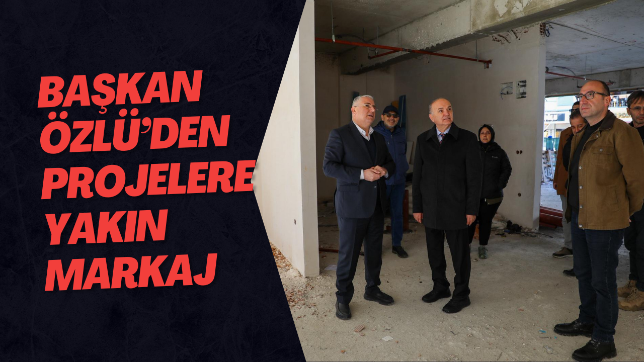 Başkan Özlü’den Projelere Yakın Markaj