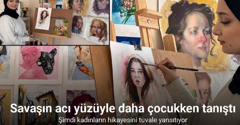 Savaşın içinden doğan sanatçı: Kadınların hikayesini tuvale yansıtıyor