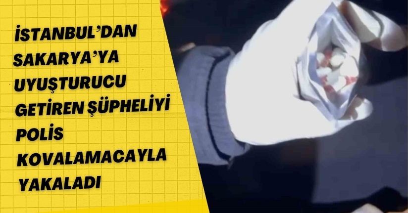 İstanbul’dan Sakarya’ya uyuşturucu getiren şüpheliyi polis kovalamacayla yakaladı