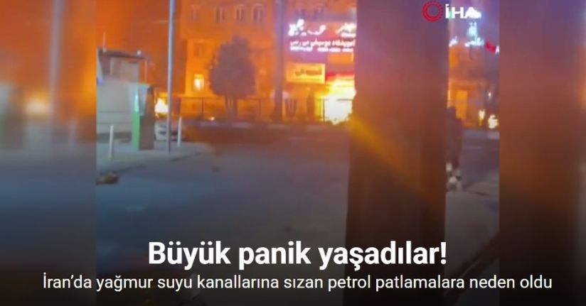 İran’da yağmur suyu kanallarına sızan petrol peş peşe patlamalara neden oldu