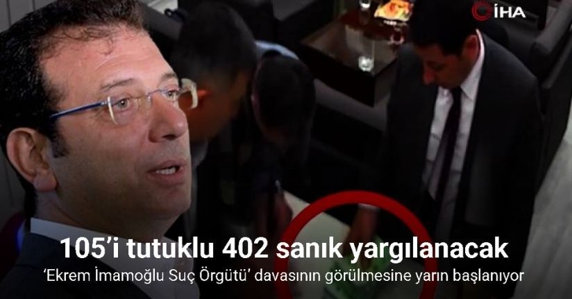 ‘Ekrem İmamoğlu Suç Örgütü’ davasının görülmesine yarın başlanıyor