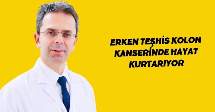 Erken teşhis kolon kanserinde hayat kurtarıyor