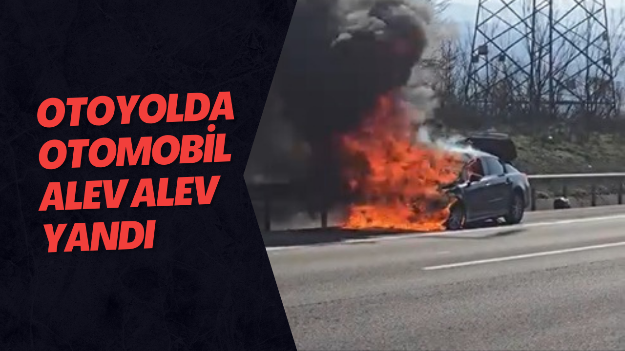 Otoyolda Otomobil Alev Alev Yandı