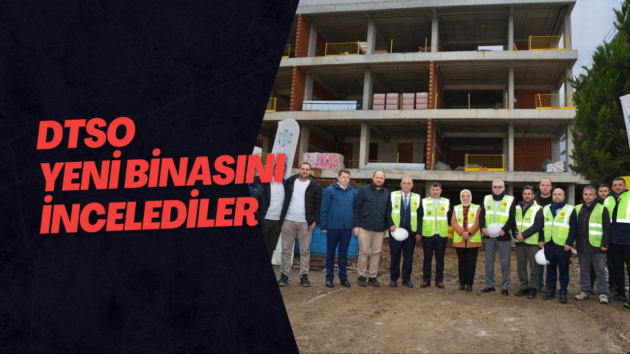 DTSO Yeni Binasını İncelediler