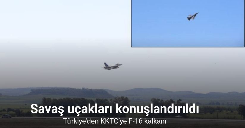 Türkiye'nin gönderdiği F-16'lar KKTC'de