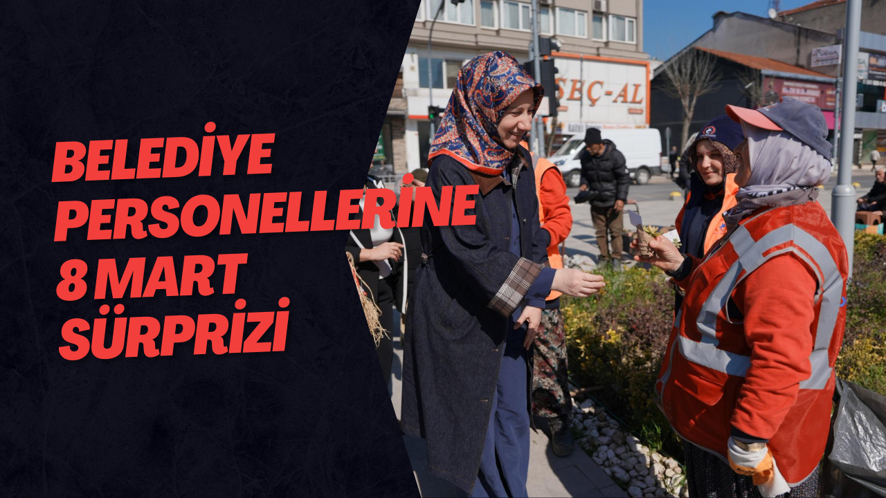 Belediye Personellerine 8 Mart Sürprizi
