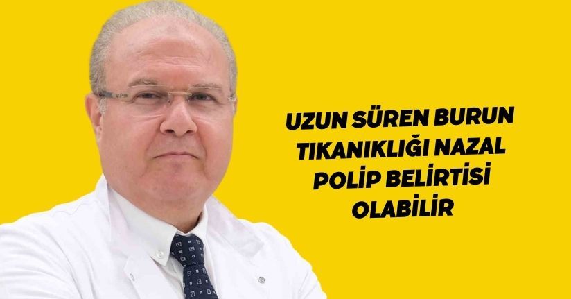 Uzun süren burun tıkanıklığı nazal polip belirtisi olabilir