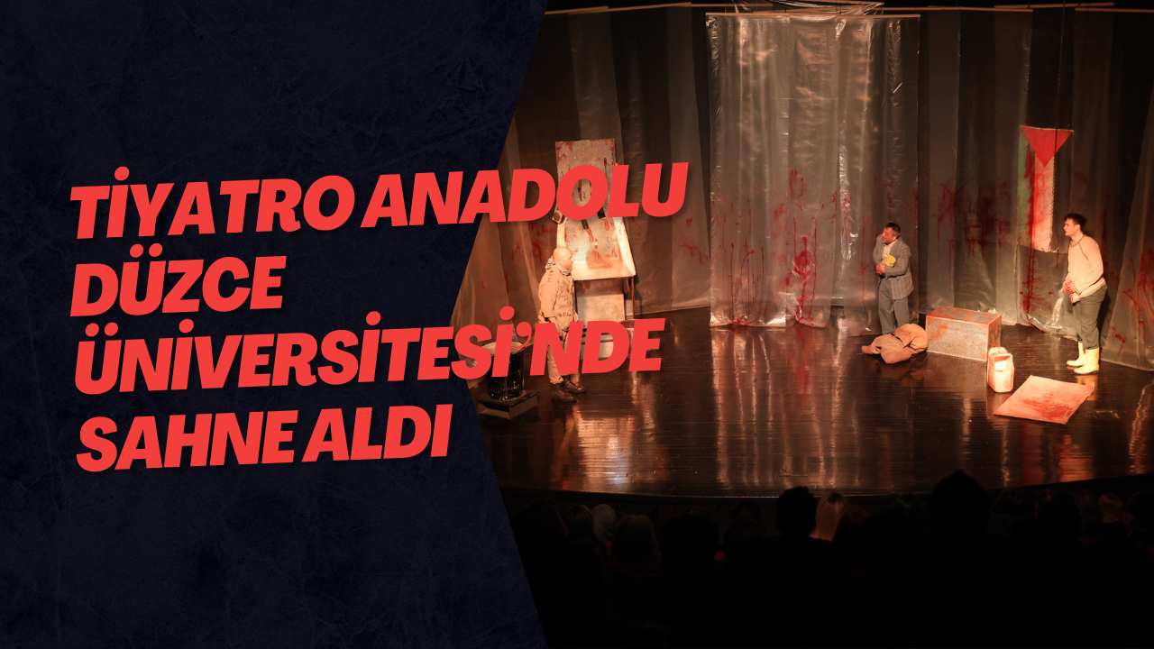 Tiyatro Anadolu Düzce Üniversitesi’nde Sahne Aldı
