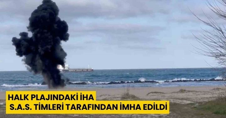 Halk plajındaki İHA, S.A.S. timleri tarafından imha edildi