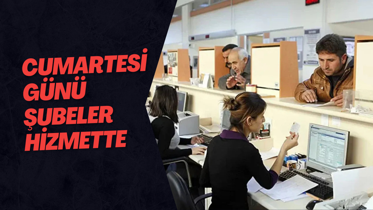 Cumartesi Günü Şubeler Hizmette