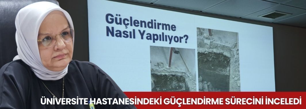 Üniversite Hastanesindeki Güçlendirme Sürecini İncelediler