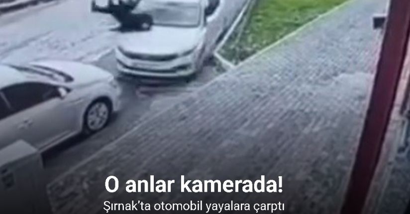 Şırnak’ta otomobil yayalara çarptı: 2 yaralı