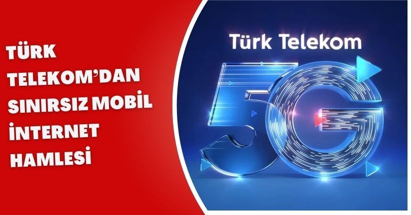 Türk Telekom’dan sınırsız mobil internet hamlesi