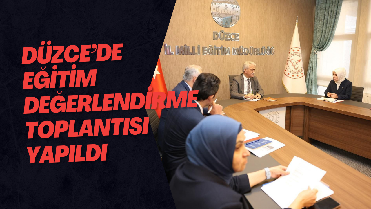 Düzce’de Eğitim Değerlendirme Toplantısı Yapıldı