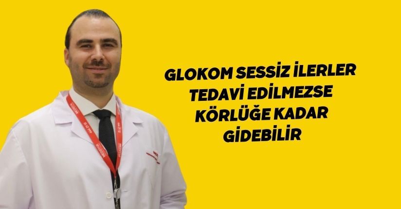 Glokom sessiz ilerler tedavi edilmezse körlüğe kadar gidebilir