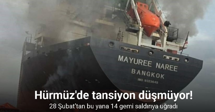 Hürmüz Boğazı’nda 28 Şubat’tan bu yana 14 gemi saldırıya uğradı