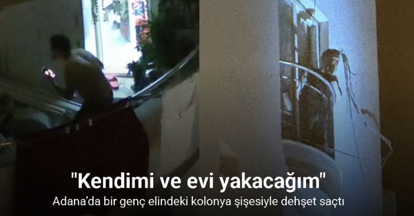 Adana’da bir genç elindeki kolonya şişesiyle dehşet saçtı: 