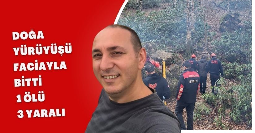Doğa yürüyüşü faciayla bitti: 1 ölü, 3 yaralı
