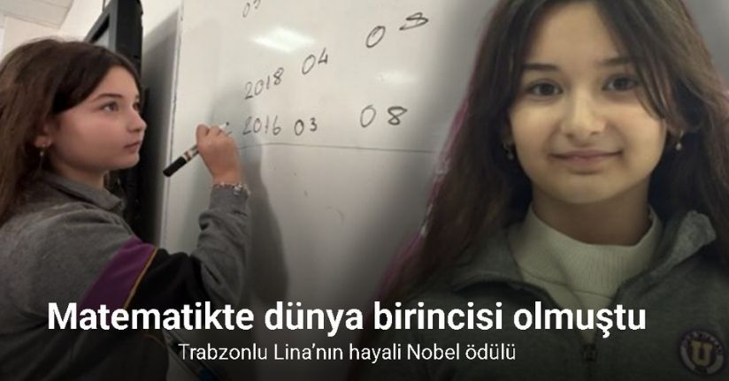 Matematikte dünya birincisi olan Trabzonlu Lina’nın hayali Nobel ödülü