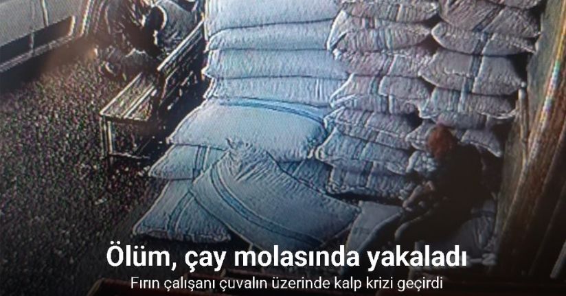Ölüm, fırın çalışanını çay molasında yakaladı