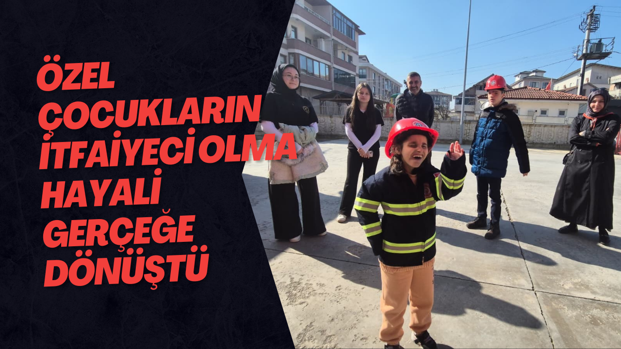 Özel Çocukların İtfaiyeci Olma Hayali Gerçeğe Dönüştü