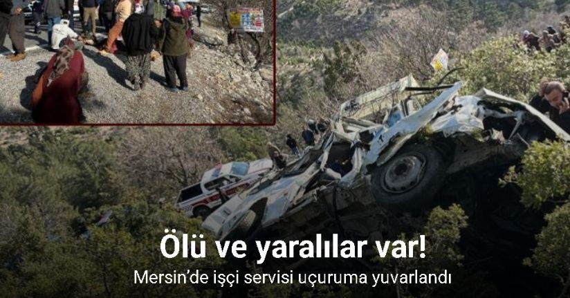 Mersin’de işçi servisi uçuruma yuvarlandı: 3 ölü 11 yaralı