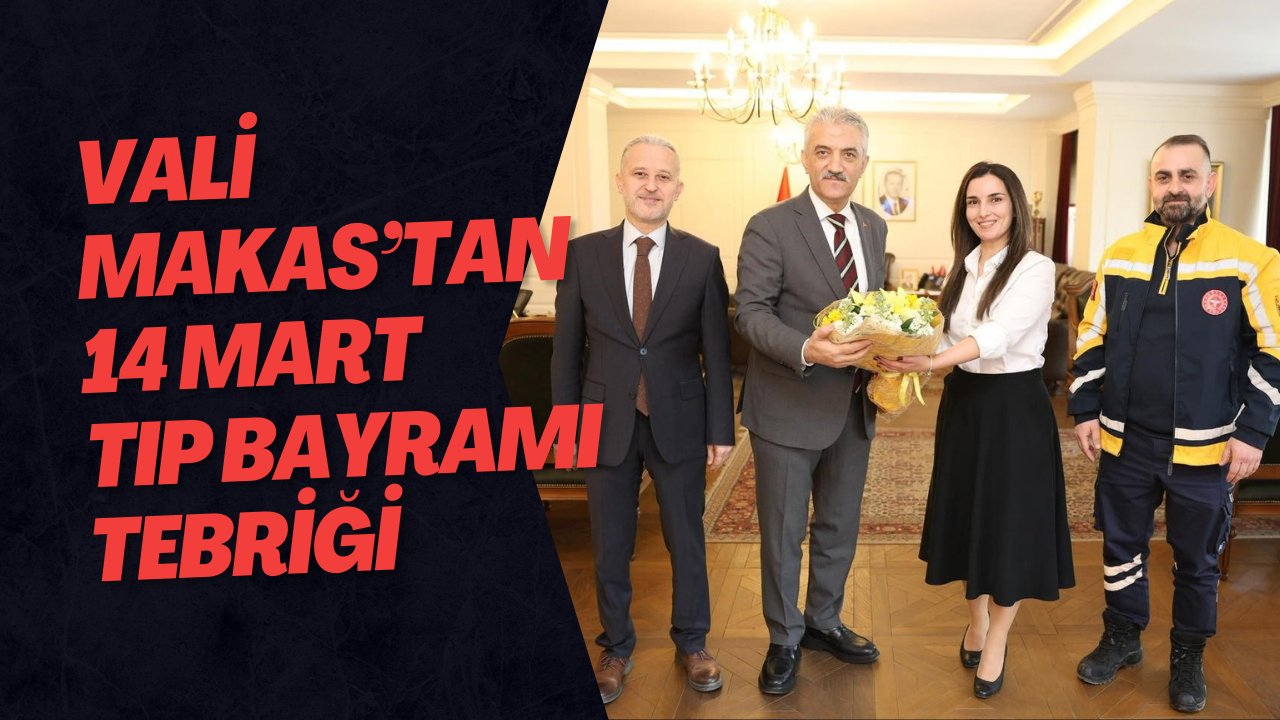 Vali Makas’tan 14 Mart Tıp Bayramı Tebriği