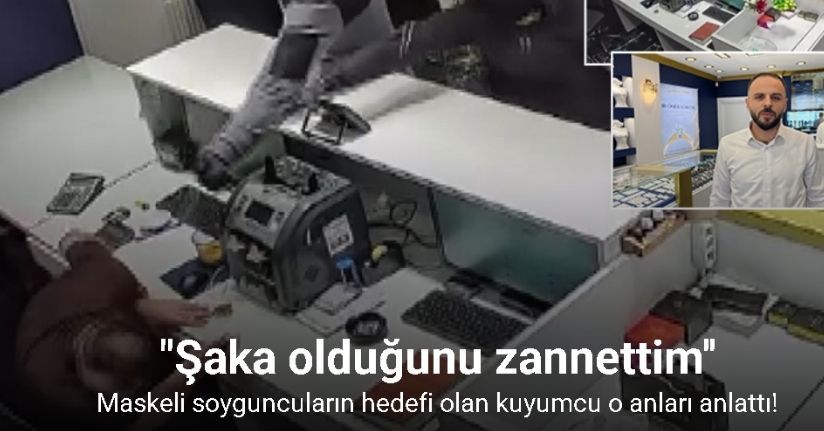 Konya’da maskeli soyguncuların hedefi olan kuyumcu o anları anlattı