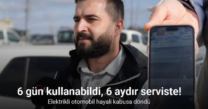 İstanbul’da sadece 6 gün kullanabildiği elektrikli otomobil 6 aydır serviste