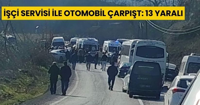 İşçi servisi ile otomobil çarpışt: 13 yaralı