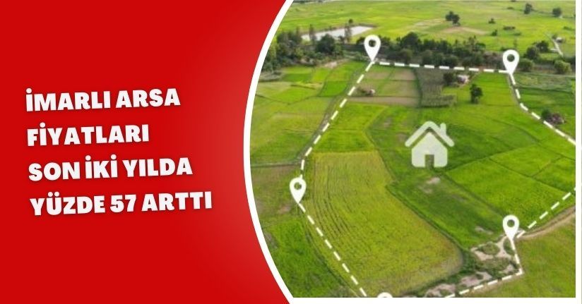 İmarlı arsa fiyatları son iki yılda yüzde 57 arttı