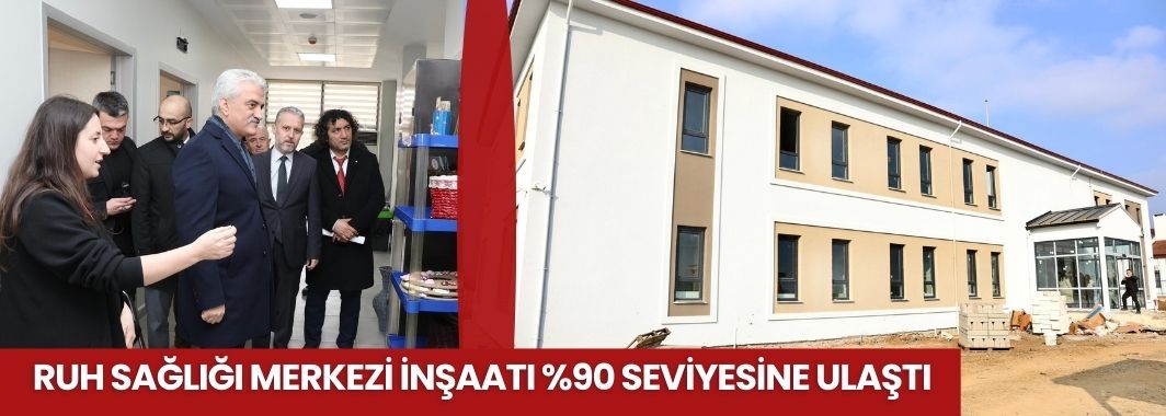 Ruh Sağlığı Merkezi İnşaatı %90 Seviyesine Ulaştı