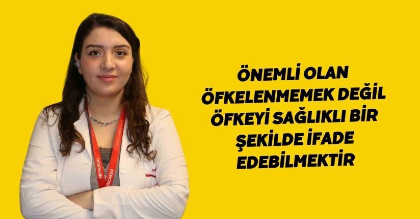 Önemli olan öfkelenmemek değil, öfkeyi sağlıklı bir şekilde ifade edebilmektir