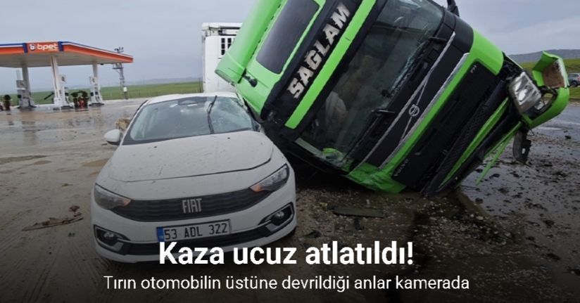 Tırın otomobilin üstüne devrildiği anlar kamerada