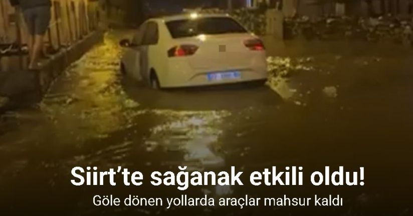 Siirt’te sağanakta göle dönen yollarda araçlar mahsur kaldı