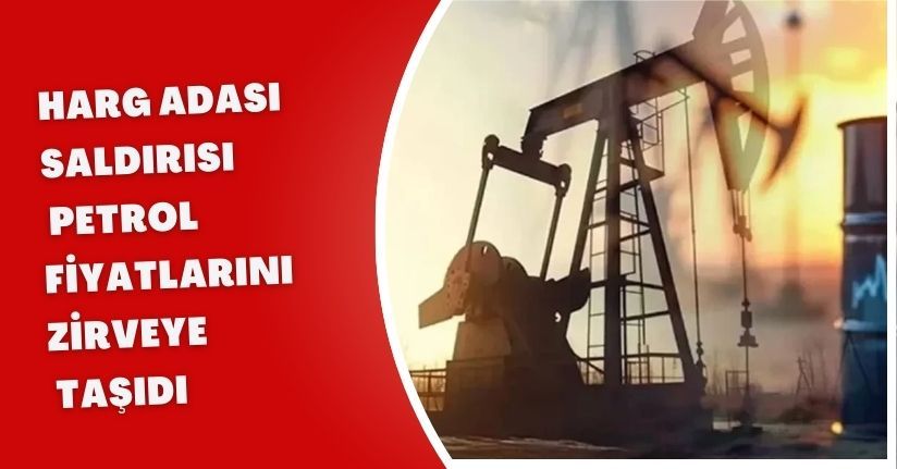 Harg Adası Saldırısı Petrol Fiyatlarını Zirveye Taşıdı