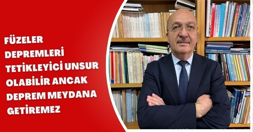 Prof. Dr. Zeybek: Füzeler depremleri tetikleyici unsur olabilir ancak deprem meydana getiremez