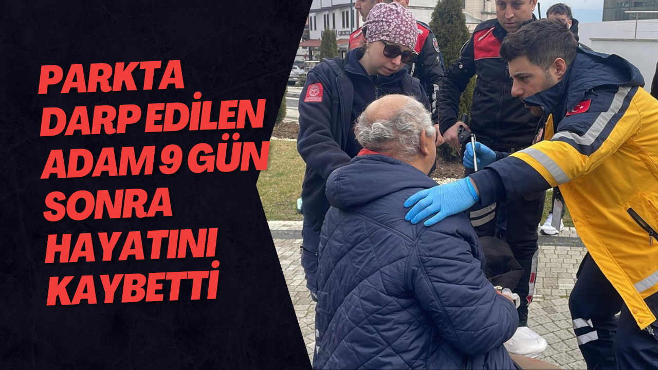 Parkta Darp Edilen 67 Yaşındaki Adam 9 Gün Sonra Hayatını Kaybetti