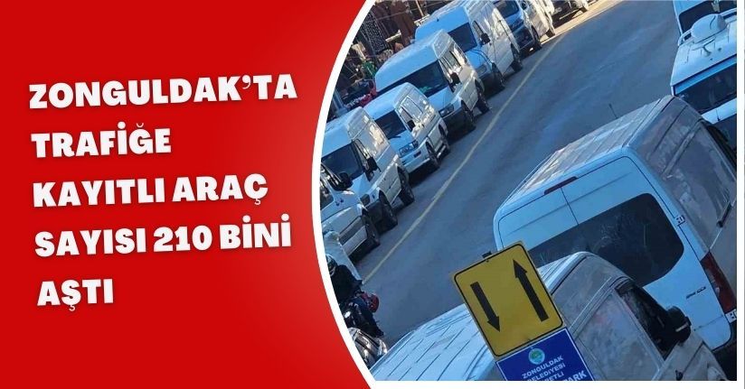 Zonguldak’ta trafiğe kayıtlı araç sayısı 210 bini aştı