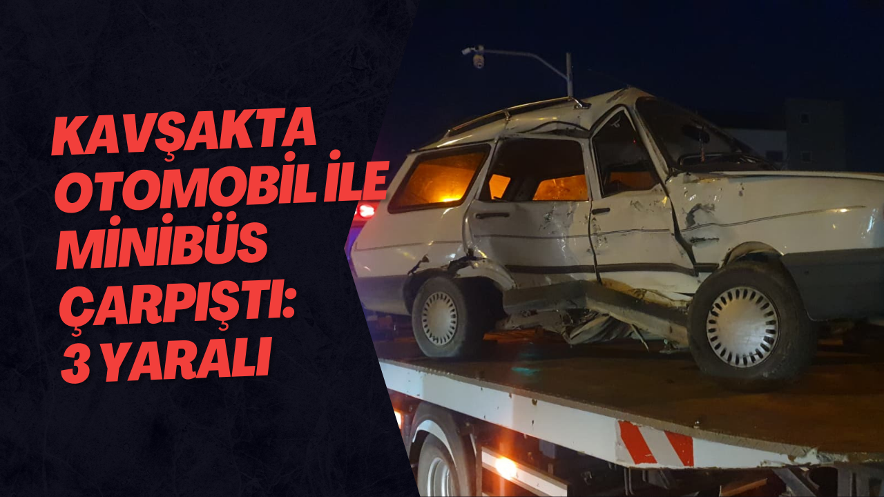 Kavşakta Otomobil İle Minibüs Çarpıştı: 3 Yaralı