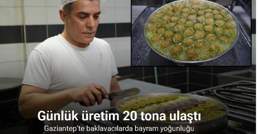 Gaziantep’te baklavacılarda bayram yoğunluğu: Günlük üretim 20 tona ulaştı