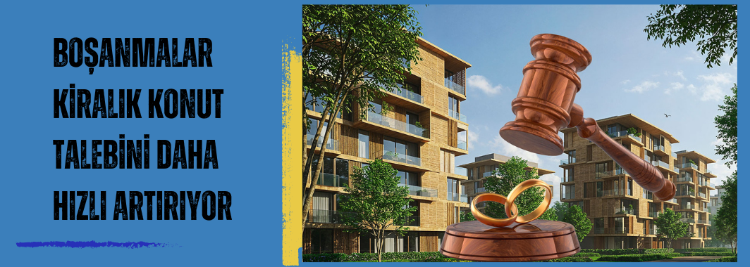 Boşanmalar Kiralık Konut Talebini Daha Hızlı Artırıyor