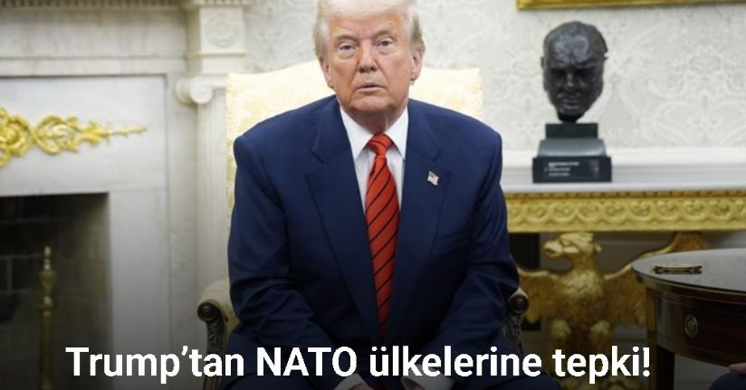 Trump’tan NATO ülkelerine tepki: 