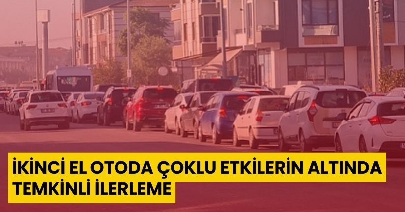 İkinci el otoda çoklu etkilerin altında temkinli ilerleme