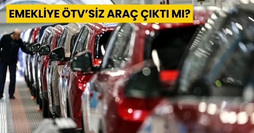 Emekliye ÖTV’siz araç çıktı mı? Meclis’ten geçti mi?