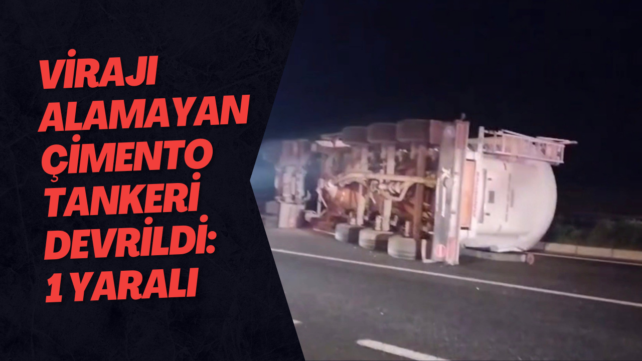 Virajı Alamayan Çimento Tankeri Devrildi: 1 Yaralı