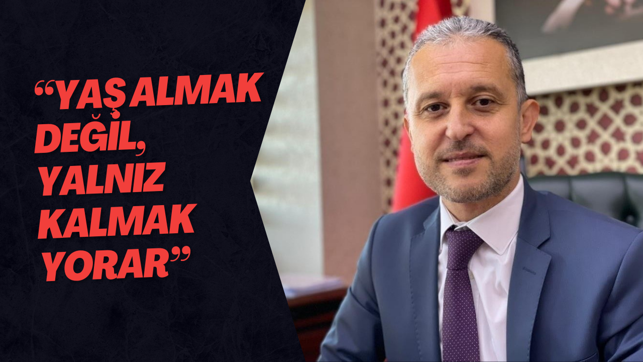“Yaş Almak Değil,  Yalnız Kalmak Yorar”