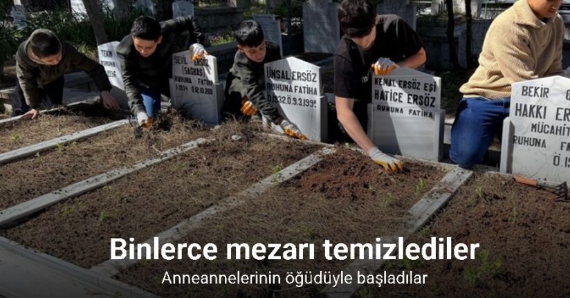 Anneannelerinin öğüdüyle başladılar, binlerce mezarı temizlediler