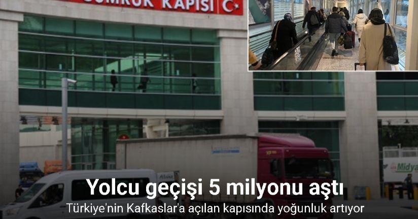 Sarp Sınır Kapısı’nda yolcu geçişi 5 milyonu aştı
